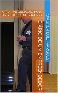 Livro DIÁRIO DE UM EMPREENDEDOR: A REAL INFORMAÇÃO PARA OS GESTORES DE SUCESSO