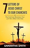 7 Letters of Jesus To Our Churches: The Endtime Mistakes that Will Ruin Most Churches by Samantha Smith