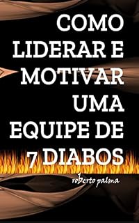 Livro COMO LIDERAR E MOTIVAR UMA EQUIPE DE 7 DIABOS