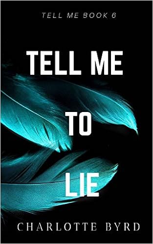 Tell Me To Lie Tell Me Series Byrd Charlotte 9781632250810 Amazon Com Books