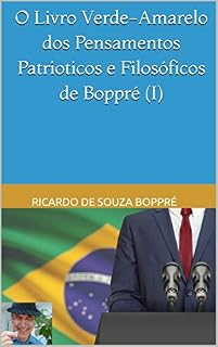 Livro O Livro Verde-Amarelo dos Pensamentos Patrioticos e Filosóficos de Boppré (I)