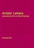 Artists' Letters: Leonardo da Vinci to David Hockney by Michael Bird