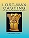 Lost-Wax Casting: Old, New, and Inexpensive Methods by Fred R. Sias Jr.