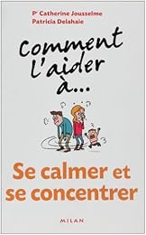 Comment l'aider à se calmer et se concentrer