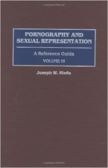 Pornography and Sexual Representation: A Reference Guide Volume III
