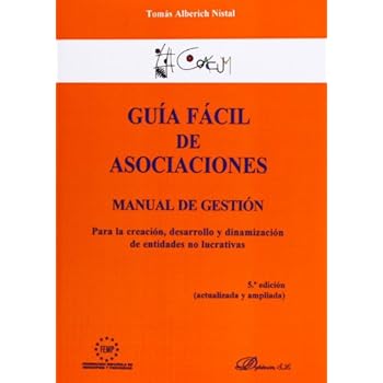 Guía Fácil De Asociaciones: Manual De Gestión Para La Creación, Desarrollo Y Dinamización De Entidades No Lucrativas