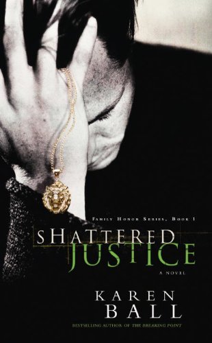 Shattered Justice (Family Honor Series Book 1) by Karen Ball