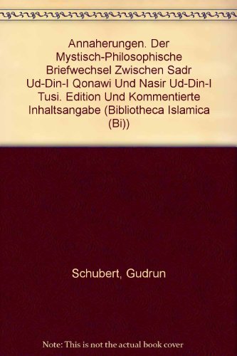 Annaherungen. Der mystisch-philosophische Briefwechsel zwischen Sadr ud-Din-i Qonawi und Nasir ud-Din-i Tusi. Edition und kommentierte Inhaltsangabe (Bibliotheca Islamica (Bi)) (German Edition)