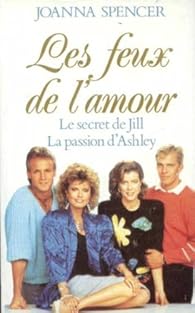 Les Feux de l'Amour : Le secret de Jill, la passion d'Ashley par Joanna Spencer