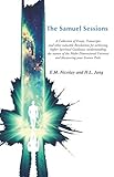 The Samuel Sessions: A Collection of Sessions, Essays, Transcripts and Revelations for achieving Hig by E. M. Nicolay, H. L. Jang