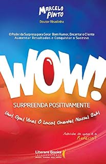Livro Wow! Surpreenda positivamente: O poder da surpresa para gerar bom humor, encantar o cliente, aumentar resultados e conquistar o sucesso