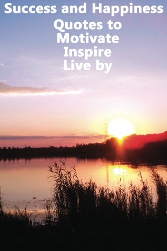 Success and Happiness – Quotes to Motivate Inspire & Live by (Large Print)