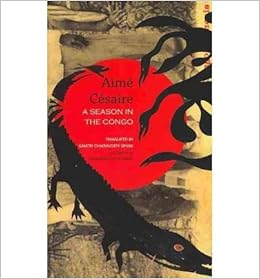 A Season In The Congo Hardback 2010 Edition Aime Cesaire Gayatri Chakravorty Spivak Tariq Ali 0884376619031 Amazon Com Books A Season In The Congo Hardback 2010 Edition Aime Cesaire Gayatri Chakravorty Spivak Tariq Ali 0884376619031 Amazon Com Books
