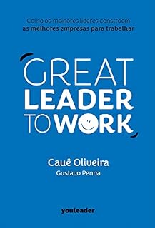 Livro Great Leader to Work: Como os melhores líderes constroem as melhores empresas para trabalhar