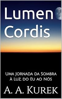 Livro Lumen Cordis: Uma Jornada da Sombra à Luz, do Eu ao Nós