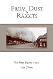From Dust and Rabbits: The First Eighty Years by 