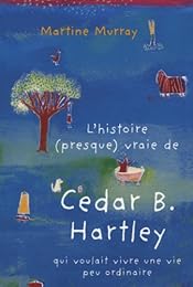 L' histoire (presque) vraie de Cedar B. Hartley qui voulait vivre une vie peu ordinaire
