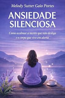 Livro Ansiedade Silenciosa: Como acalmar a mente que não desliga e o corpo que vive em alerta