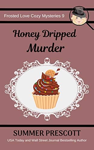Honey Dripped Murder (Frosted Love Cozy Mysteries Book 9)