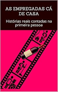 Livro As empregadas cá de casa: Histórias reais contadas na primeira pessoa