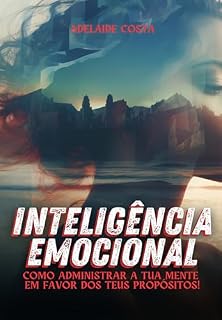 Livro Inteligência Emocional: Como administrar a tua mente em favor dos teus propósitos!