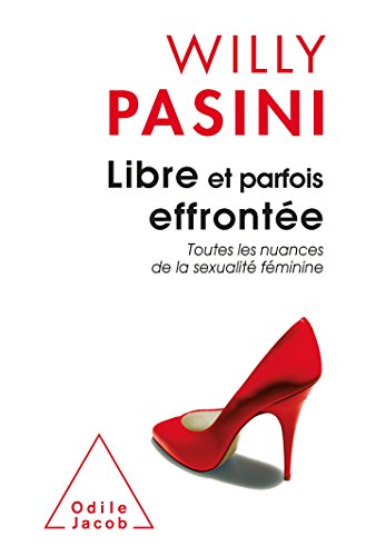 Libre et parfois effrontée : Toutes les nuances de la sexualité féminine by Willy Pasini