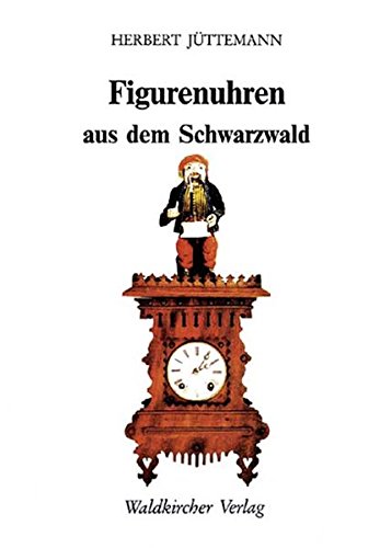 Figurenuhren aus dem Schwarzwald: Amazon.de: Jüttemann, Herbert: Bücher