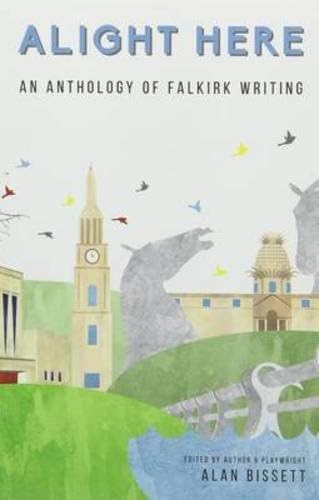 Alight Here: An Anthology of Falkirk Writing Paperback – 21 May 2015