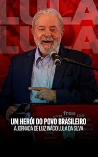Livro A Jornada de Luiz Inácio Lula da Silva: Um Herói do Povo Brasileiro