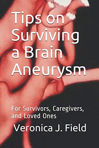 READ Tips on Surviving a Brain Aneurysm: For Survivors, Caregivers, and Loved Ones D.O.C