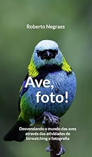 Livro Ave, Foto!: Desvendando o mundo das aves através das atividades de birdwatching e fotografia
