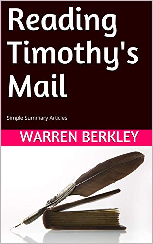 Reading Timothy's Mail: Simple Summary Articles by Warren Berkley