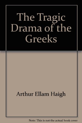 The tragic drama of the Greeks, The tragic drama of the Greeks,