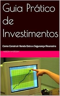 Livro Guia Prático de Investimentos: Como Construir Renda Extra e Segurança Financeira