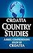 CROATIA Country Studies: A brief, comprehensive study of Croatia