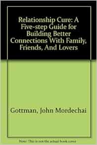 Amazon Com Relationship Cure A Five Step Guide For