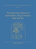 The Royal Inscriptions of Esarhaddon, King of Assyria (680-669 BC) (Royal Inscriptions of the Neo-As by 