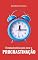 Livro PROCRASTINAÇÃO: Um manual prático para zerar a procrastinação (VIVA COM MÁXIMO PROPÓSITO Livro 4)