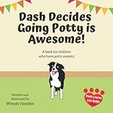 Dash Decides Going Potty is Awesome!: A book for kids with potty anxiety (Dash Learns Life Skills)