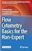 Flow Cytometry Basics for the Non-Expert (Techniques in Life Science and Biomedicine for the Non-Expert)