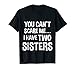 You Can't Scare Me, I Have Two Sisters T-shirt T-Shirt