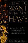 How to Want What You Have: Discovering the Magic and Grandeur of Ordinary Existence cover