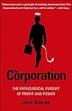 The Corporation: The Pathological Pursuit of Profit and Power, Joel Bakan, 0743247469