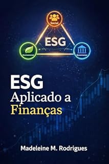 Livro ESG Aplicado a Finanças: Guia prático para gestores tomarem decisões sustentáveis e lucrativas