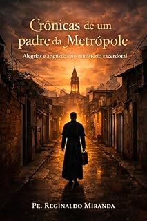 Livro Crônicas de um Padre da Metrópole: Alegrias e angústias no ministério sacerdotal