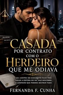 Livro Casada Por Contrato Com o Herdeiro Que Me Odiava: Ela aceitou um casamento falso para salvar a editora do pai, mas descobriu o contrato que poderia destruir tudo