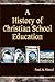 A History of Christian School Education, Volume 2