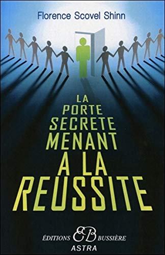 La porte secrete menant a la reussite (French Edition) by Florence Scovel Shinn