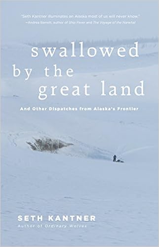 Swallowed by the Great Land: And Other Dispatches from Alaska’s Frontier