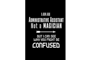 I am an Administrative Assistant Not a Magician But I Can See Why You Might Be Confused: Blank lined Journal / Notebook as Fu